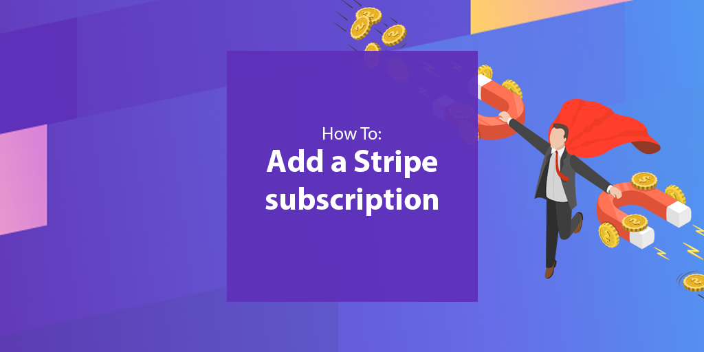How To: Create your Stripe Products & Plans